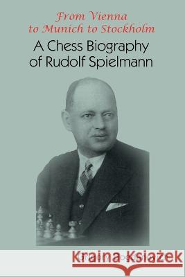 From Vienna to Munich to Stockholm: A Chess Biography of Rudolf Spielmann Grigory Bogdanovich   9785604676677 Limited Liability Company Elk and Ruby Publis - książka