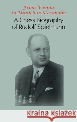 From Vienna to Munich to Stockholm: A Chess Biography of Rudolf Spielmann Grigory Bogdanovich   9785604676684 Limited Liability Company Elk and Ruby Publis - książka