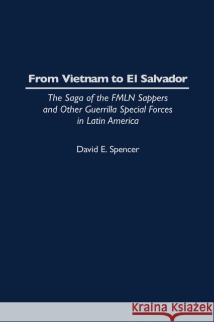From Vietnam to El Salvador: The Saga of the Fmln Sappers and Other Guerrilla Special Forces in Latin America Spencer, David E. 9780275955144 Praeger Publishers - książka