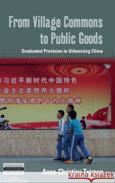 From Village Commons to Public Goods: Graduated Provision in Urbanizing China Anne-Christine Tr?mon 9781800739000 Berghahn Books - książka