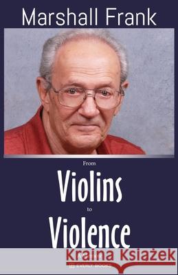 From Violins to Violence Marshall Frank, Chris S Douglas 9781777278120 Everly Books Publishing Group - książka