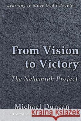 From Vision to Victory: The Nehemiah Project Michael Duncan 9781496030535 Createspace - książka