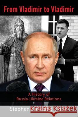 From Vladimir to Vladimir: A History of Russia-Ukraine Relations Stephen J. Vicchio 9781959770404 Wisdom Editions - książka