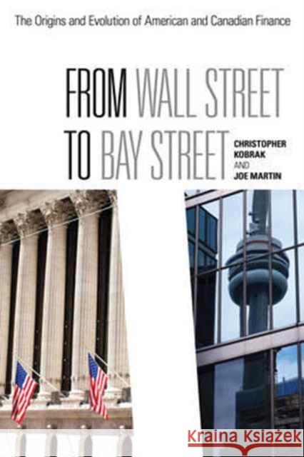 From Wall Street to Bay Street: The Origins and Evolution of American and Canadian Finance Joe Martin Chris Kobrak 9781442616257 Rotman-Utp Publishing - książka