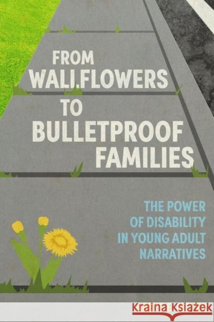 From Wallflowers to Bulletproof Families: The Power of Disability in Young Adult Narratives Abbye E. Meyer 9781496837561 University Press of Mississippi - książka