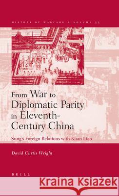 From War to Diplomatic Parity in Eleventh-Century China: Sung's Foreign Relations with Kitan Liao David Curtis Wright 9789004144569 Brill Academic Publishers - książka