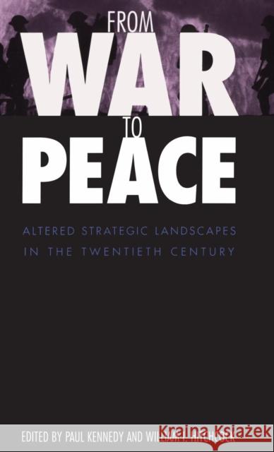 From War to Peace: Altered Strategic Landscapes in the Twentieth Century Paul M. Kennedy William I. Hitchcock 9780300080100 Yale University Press - książka