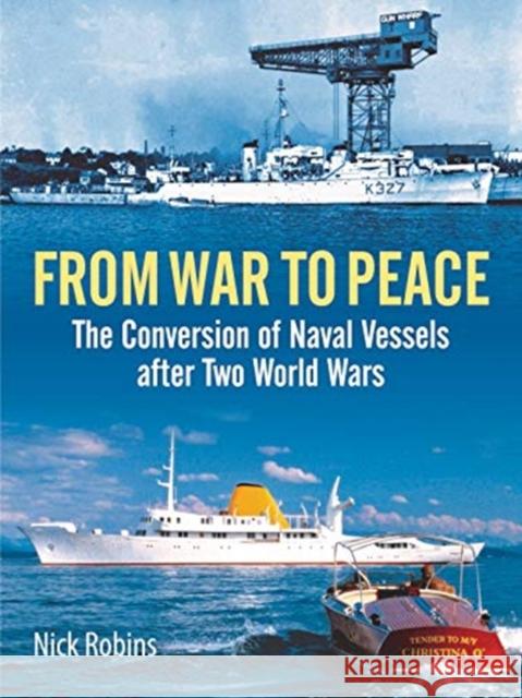 From War to Peace: The Conversion of Naval Vessels After Two World Wars Nick Robins 9781399009584 Seaforth Publishing - książka