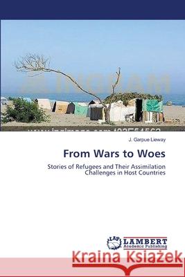 From Wars to Woes J Garpue Lieway 9783659186257 LAP Lambert Academic Publishing - książka