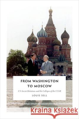 From Washington to Moscow: US-Soviet Relations and the Collapse of the USSR Louis Sell 9780822361794 Duke University Press - książka