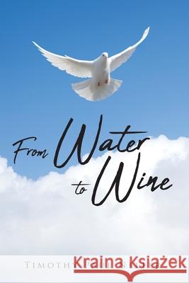 From Water to Wine Timothy Paul Neller 9781098026424 Christian Faith Publishing, Inc - książka
