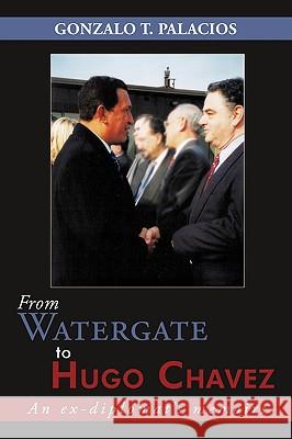 From Watergate to Hugo Chavez: An ex-diplomat's memoirs Palacios, Gonzalo T. 9781449004408 Authorhouse - książka