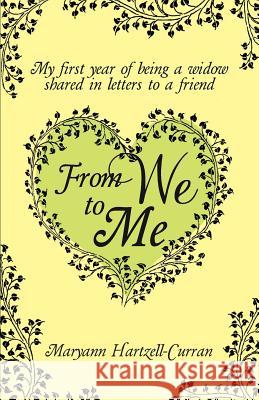 From We to Me, My First Year of Being a Widow Shared in Letters to a Friend Maryann Hartzell-Curran 9781614931607 Peppertree Press - książka