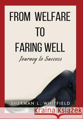 From Welfare to Faring Well: Journey to Success Sherman L Whitfield, Dawn M Harvey 9781735267210 Unlock Publishing House, Inc. - książka