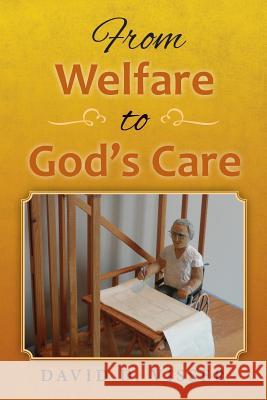 From Welfare to God's Care David D. Visser 9781494796488 Createspace - książka