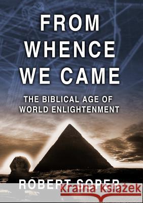 From Whence We Came the Biblical Age of World Enlightenment Robert Soper 9781326646691 Lulu.com - książka