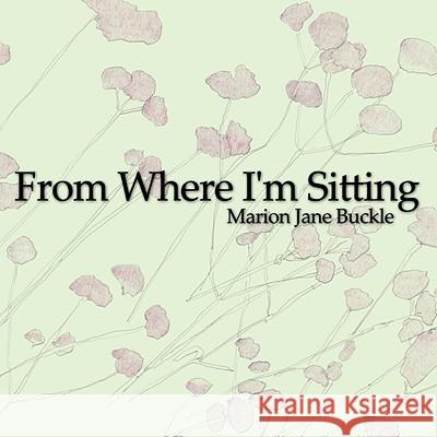 From Where I'm Sitting Marion Jane Buckle 9781434388803 Authorhouse - książka