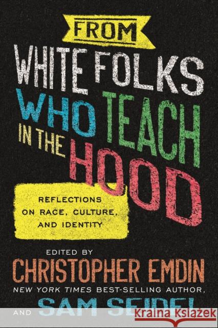 From White Folks Who Teach in the Hood: Reflections on Race, Culture, and Identity Christopher Emdin Sam Seidel 9780807006733 Beacon Press - książka