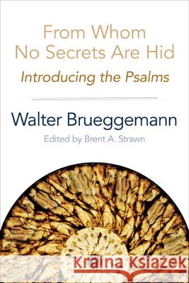 From Whom No Secrets Are Hid: Introducing the Psalms Brueggemann, Walter 9780664259716 Westminster John Knox Press - książka