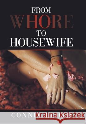 From Whore to Housewife Connie Lloyd 9781664163294 Xlibris Us - książka