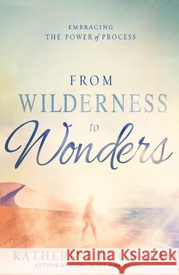 From Wilderness to Wonders: Embracing the Power of Process Katherine Ruonala 9781629986142 Charisma House - książka