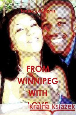 From Winnipeg With Love Lecapois, Teejay 9781312628144 Lulu.com - książka