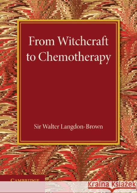 From Witchcraft to Chemotherapy: The Linacre Lecture 1941 Langdon-Brown, Walter 9781107632455 Cambridge University Press - książka