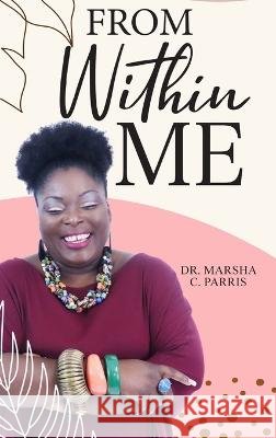 From Within Me Dr Marsha C Parris 9798218035181 Heartwise, LLC. - książka