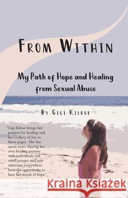 From Within: My Path of Hope and Healing from Sexual Abuse Veronica Daub Gigi Kilroe 9780999211144 Andrea G. Kilroe - książka