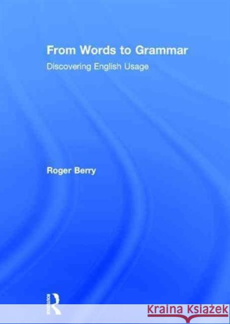 From Words to Grammar: Discovering English Usage Berry, Roger 9780415713757 Routledge - książka