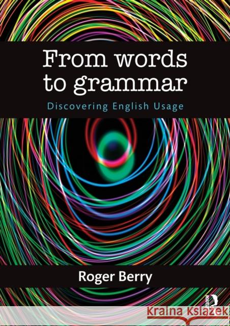 From Words to Grammar: Discovering English Usage Roger Berry 9780415713764 Taylor & Francis - książka