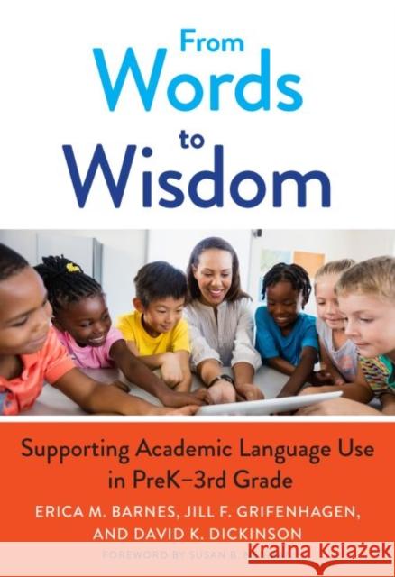 From Words to Wisdom: Supporting Academic Language Use in Prek-3rd Grade Erica M. Barnes Jill F. Grifenhagen David K. Dickinson 9780807765876 Teachers College Press - książka