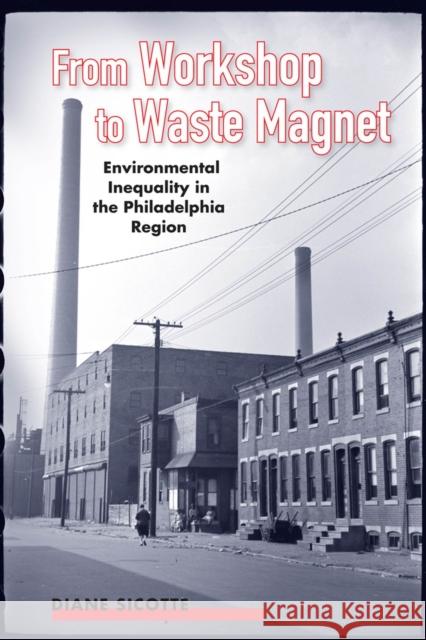 From Workshop to Waste Magnet: Environmental Inequality in the Philadelphia Region Diane Sicotte 9780813574196 Rutgers University Press - książka