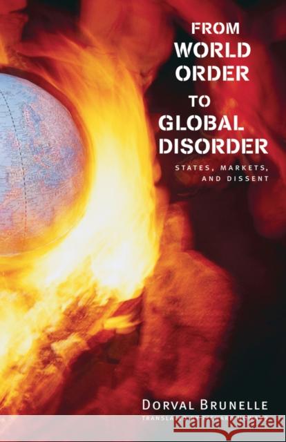 From World Order to Global Disorder: States, Markets, and Dissent Brunelle, Dorval 9780774813600 University of British Columbia Press - książka
