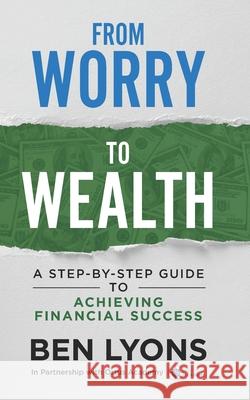 From Worry to Wealth: A Step-By-Step Guide to Achieving Financial Success Lyons, Ben 9798519096355 Independently published - książka
