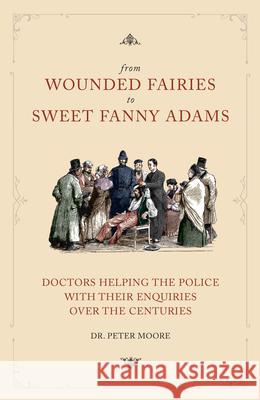 From Wounded Fairies to Sweet Fanny Adams: Helping Police with Their Enquiries Through the Centuries  9781911273974 Mango Books - książka