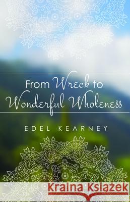 From Wreck to Wonderful Wholeness Edel Kearney 9781532636936 Resource Publications (CA) - książka