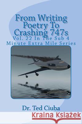 From Writing Poetry To Crashing 747s: Vol. 22 In The Sub 4 Minute Extra Mile Series Ciuba, Ted 9781478248279 Createspace - książka