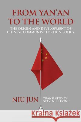 From Yan'an to the World: The Origin and Development of Chinese Communist Foreign Policy Jun Niu Steven I. Levine 9781788690072 Eastbridge Books - książka