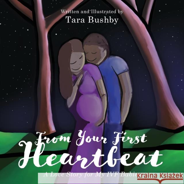 From Your First Heartbeat: A Love Story for My IVF Babies Tara Bushby 9781525565878 FriesenPress - książka