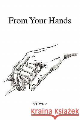 From Your Hands S. T. White 9781441549303 Xlibris Corporation - książka