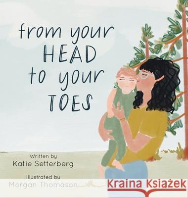 From Your Head to Your Toes Katie Setterberg Morgan Thomason 9781735408620 Westside Storybooks - książka