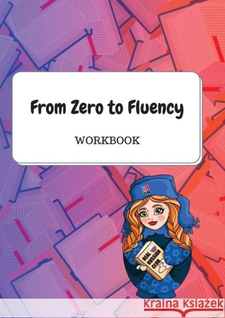 From Zero to Fluency Workbook: Exercises for Russian learners. Learn Russian for beginners Daria Molchanova 9781087993263 Real Russian Club - książka