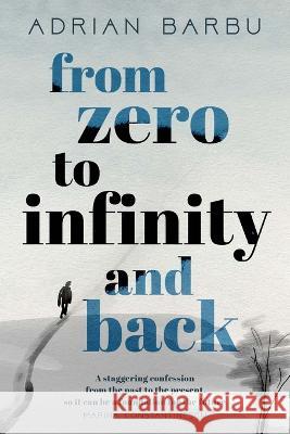 From Zero to Infinity and Back Adrian Barbu 9781803696805 New Generation Publishing - książka