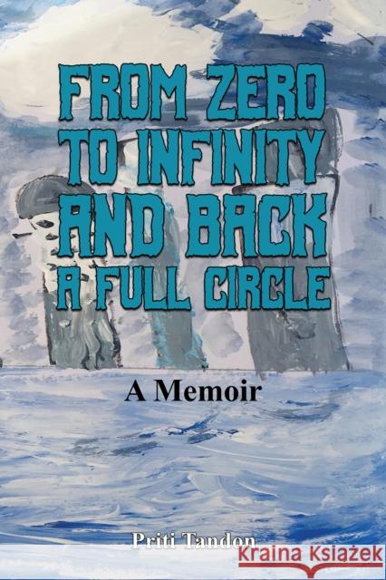 From Zero to Infinity and Back- A full Circle: A Memoir Priti Tandon 9798889106999 Austin Macauley Publishers LLC - książka