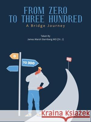 From Zero to Three Hundred: A Bridge Journey James Marsh Sternberg 9781665553513 Authorhouse - książka