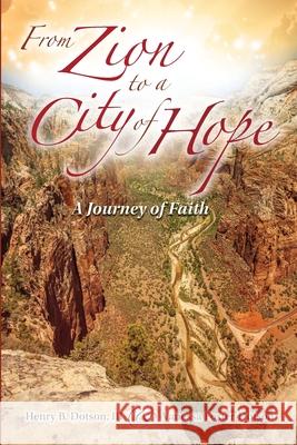 From Zion to a City of Hope: A Journey of Faith Henry B Dotson, Vanessa A Foster-Dotson, Edward A Smith 9781737560920 Vanbern Group, Inc. - książka