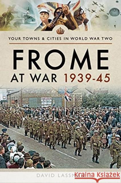 Frome at War 1939-45 David Lassman 9781526706003 Pen & Sword Books Ltd - książka