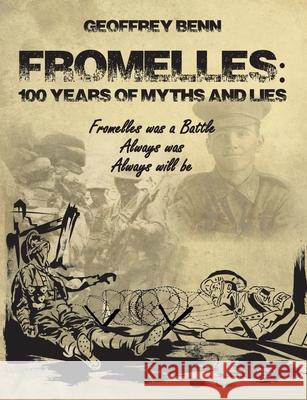 Fromelles: 100 Years of Myths and Lies Geoffrey Benn 9780645247008 Geoffrey V Benn - książka