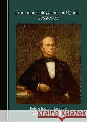 Fromental Halevy and His Operas, 1799-1841 Robert Ignatius Letellier Nicholas Lester Fuller  9781527597815 Cambridge Scholars Publishing - książka